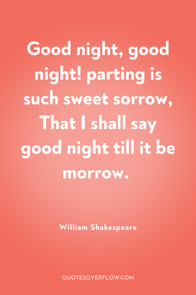 Good night, good night! parting is such sweet sorrow, That...