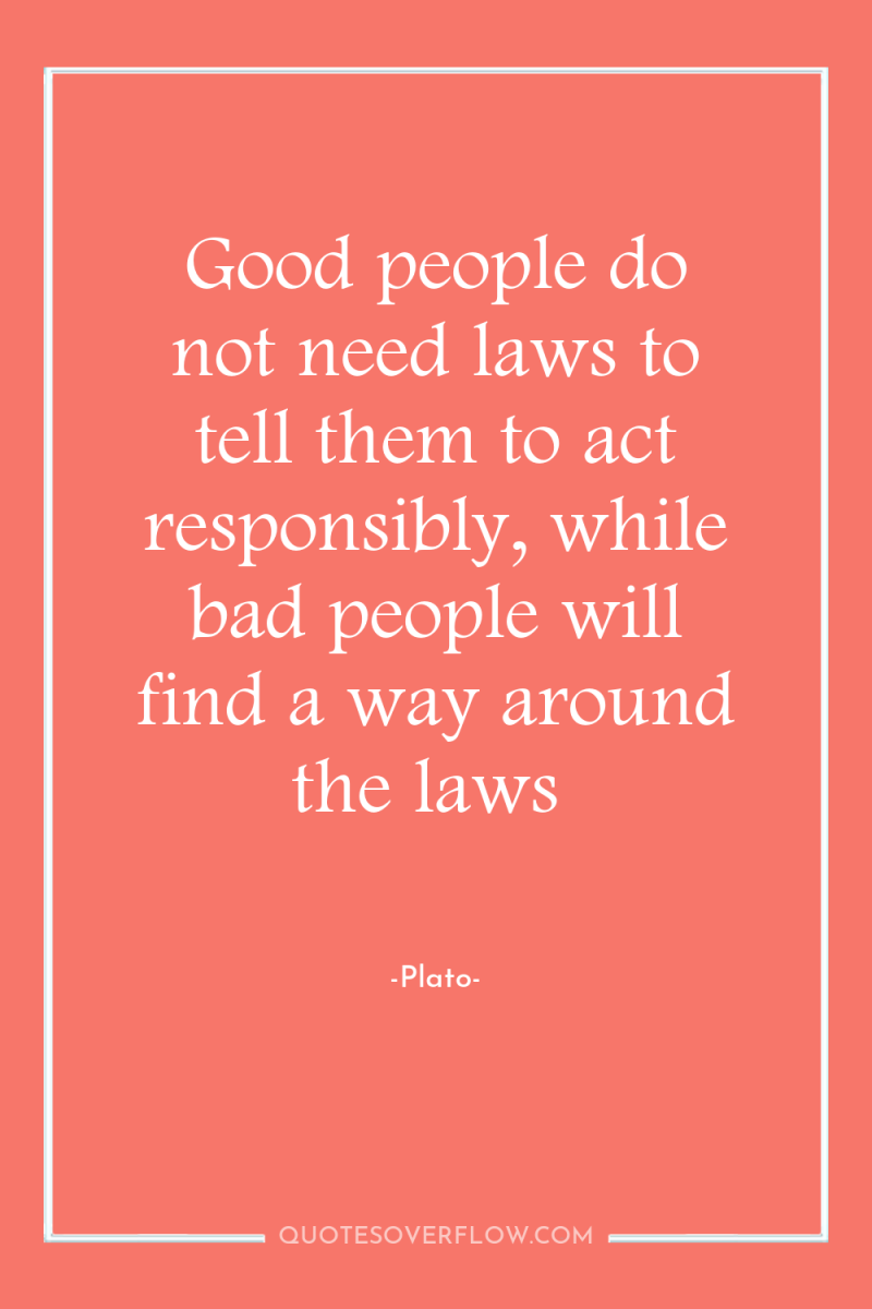 Good people do not need laws to tell them to...