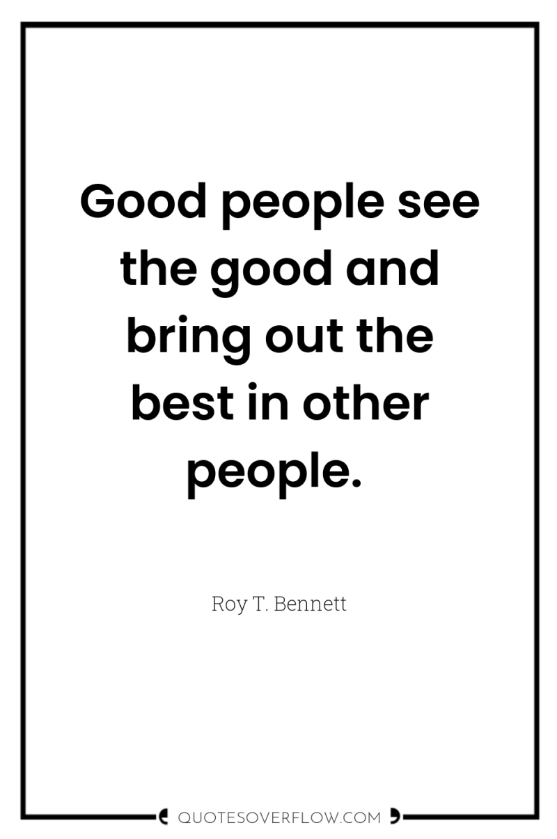 Good people see the good and bring out the best...
