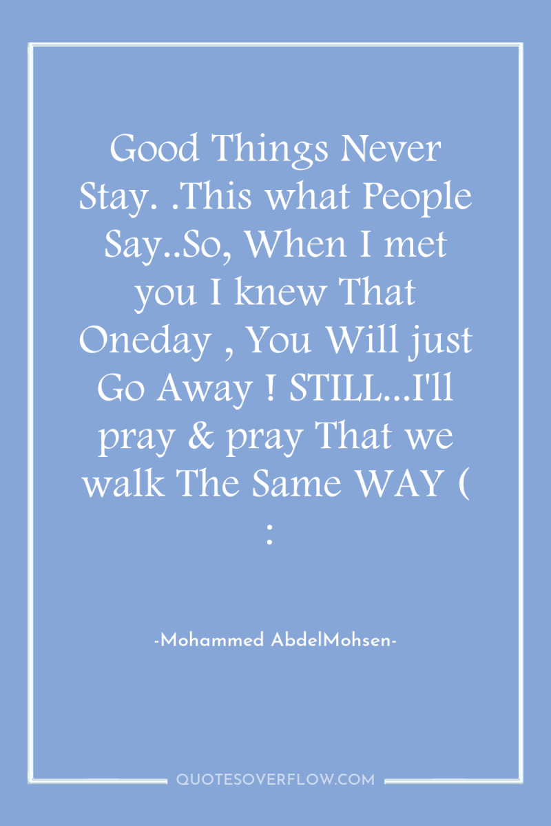 Good Things Never Stay. .This what People Say..So, When I...
