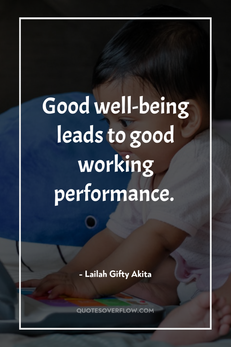 Good well-being leads to good working performance. 