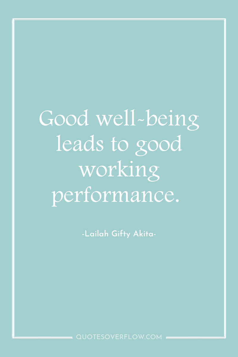 Good well-being leads to good working performance. 
