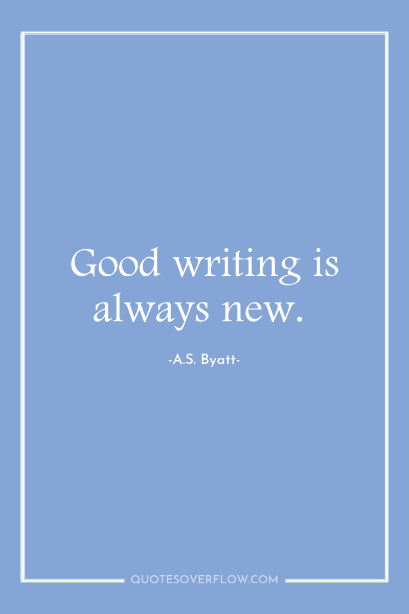 Good writing is always new. 