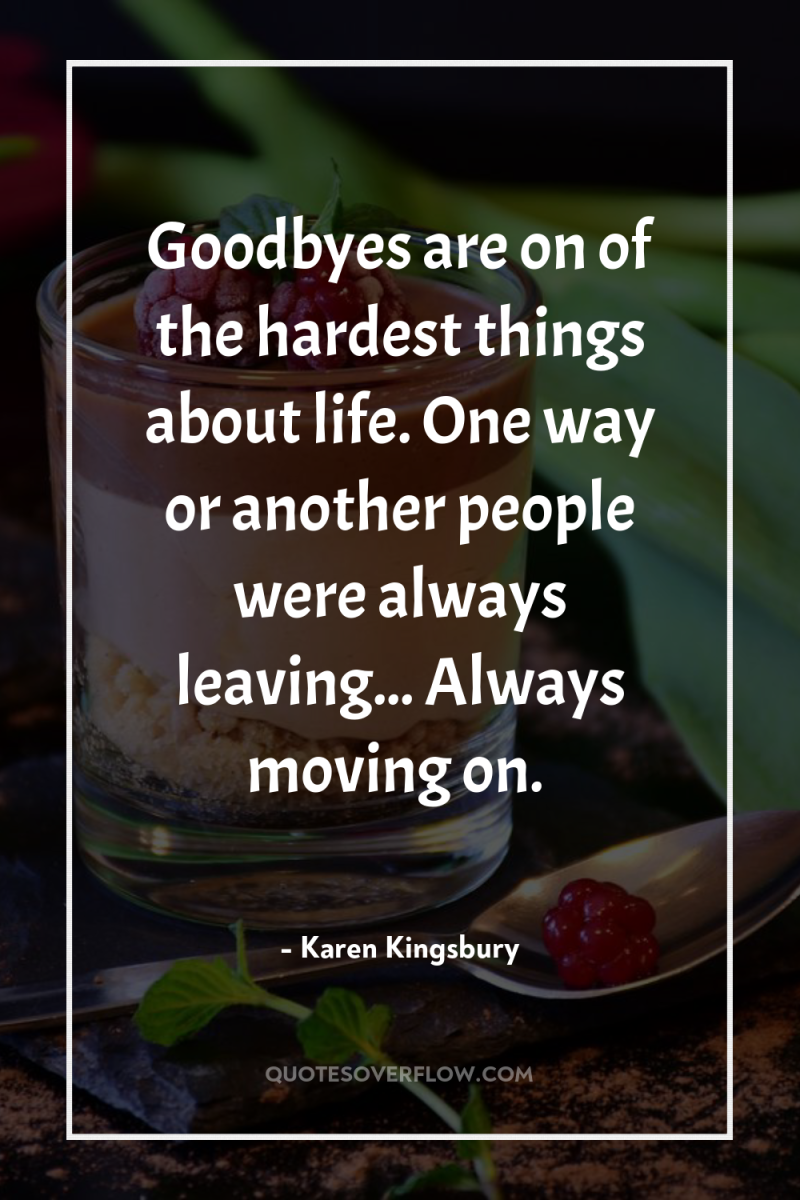 Goodbyes are on of the hardest things about life. One...