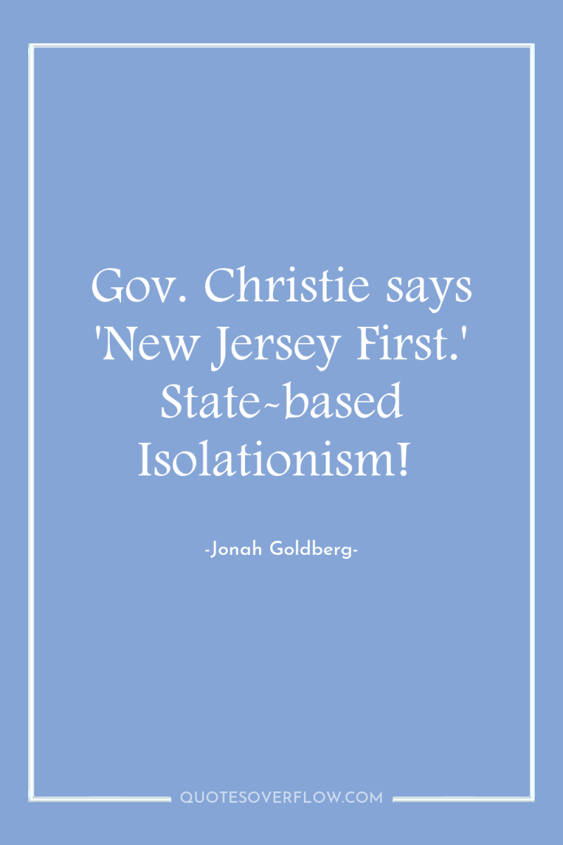 Gov. Christie says 'New Jersey First.' State-based Isolationism! 