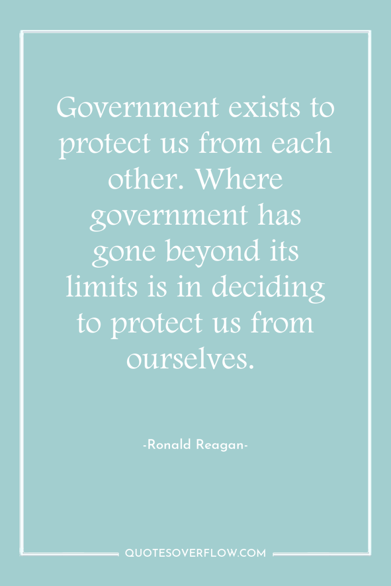 Government exists to protect us from each other. Where government...