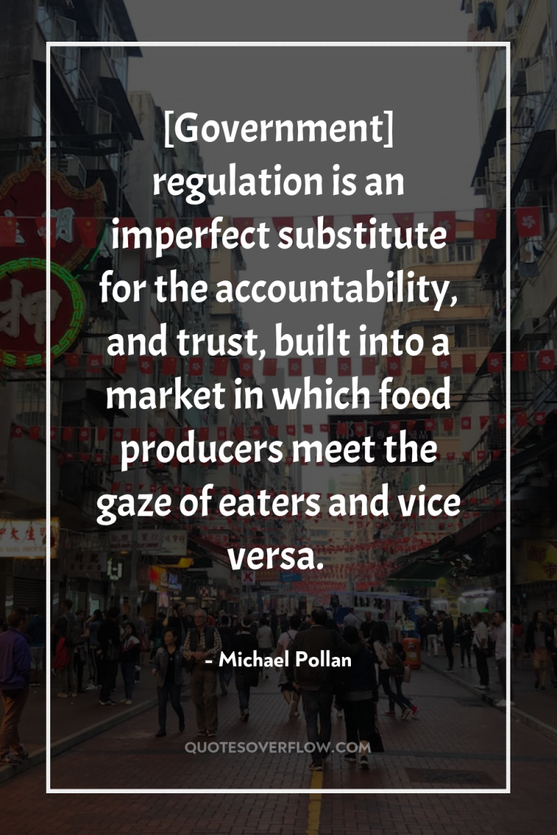 [Government] regulation is an imperfect substitute for the accountability, and...
