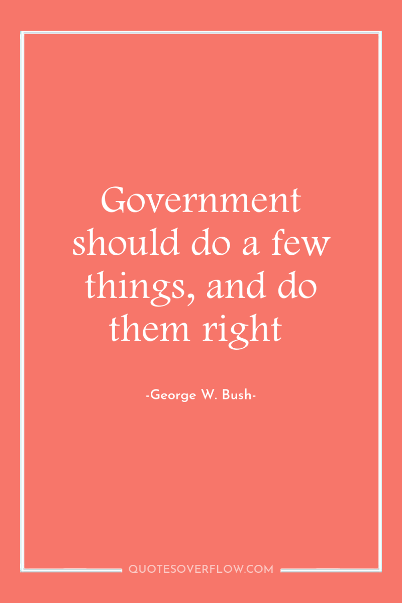 Government should do a few things, and do them right 