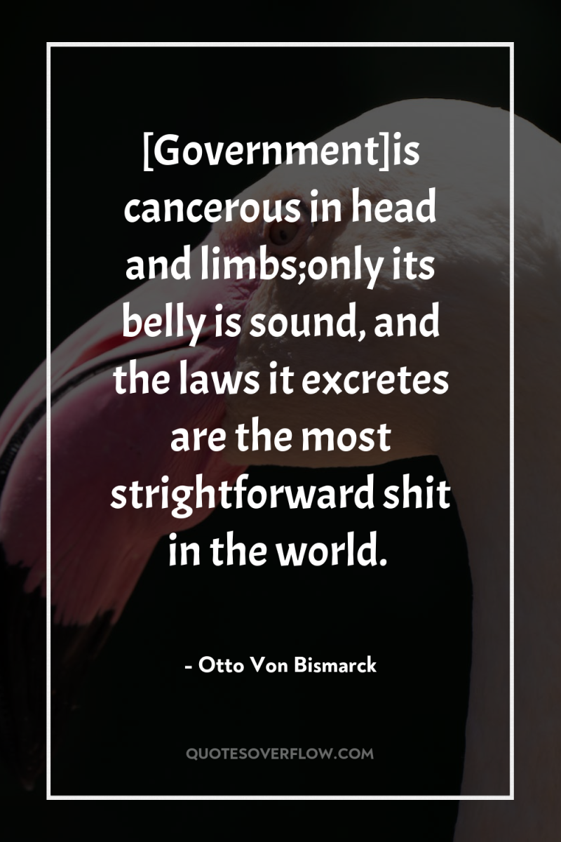 [Government]is cancerous in head and limbs;only its belly is sound,...