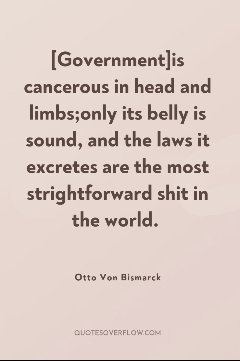 [Government]is cancerous in head and limbs;only its belly is sound,...