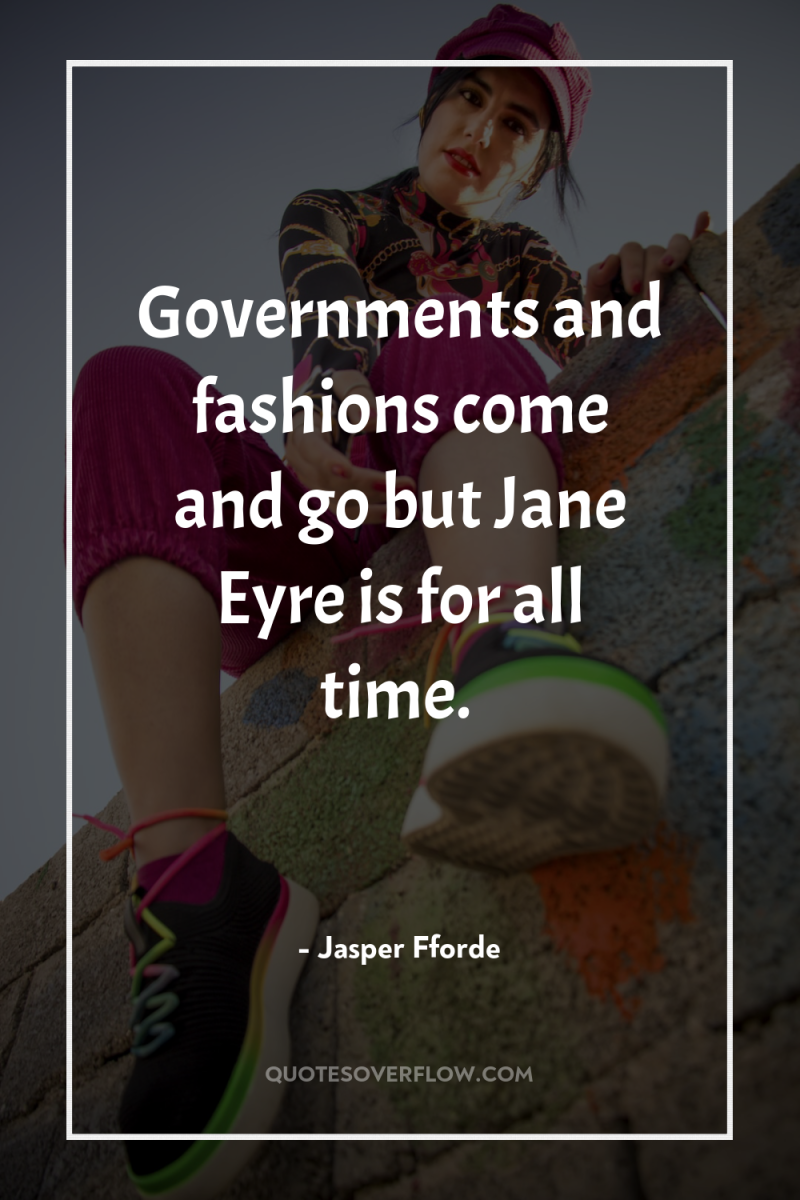Governments and fashions come and go but Jane Eyre is...