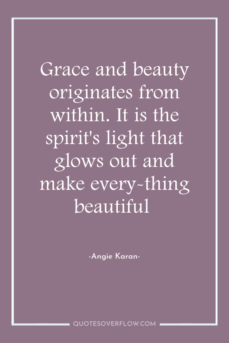 Grace and beauty originates from within. It is the spirit's...