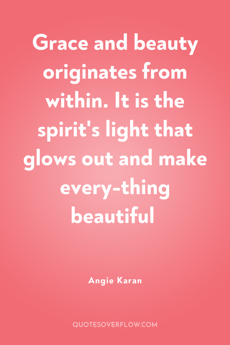 Grace and beauty originates from within. It is the spirit's...