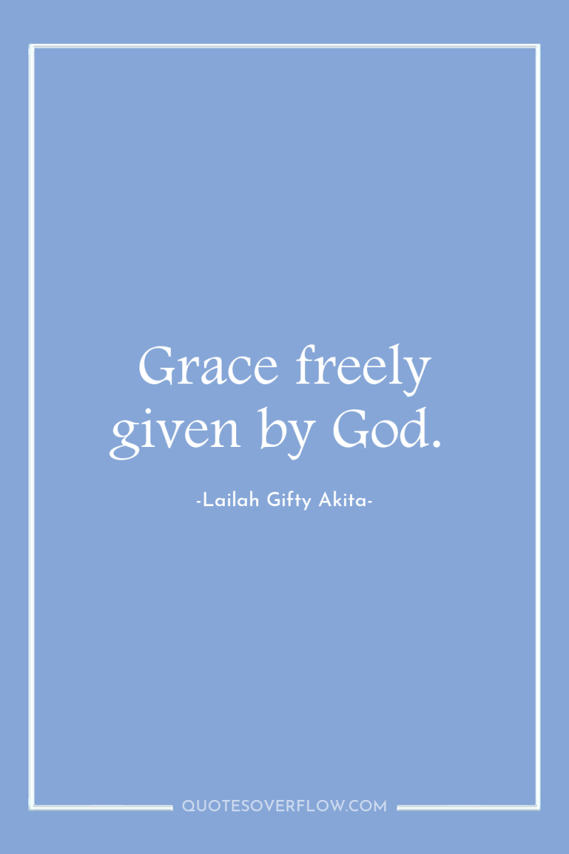 Grace freely given by God. 