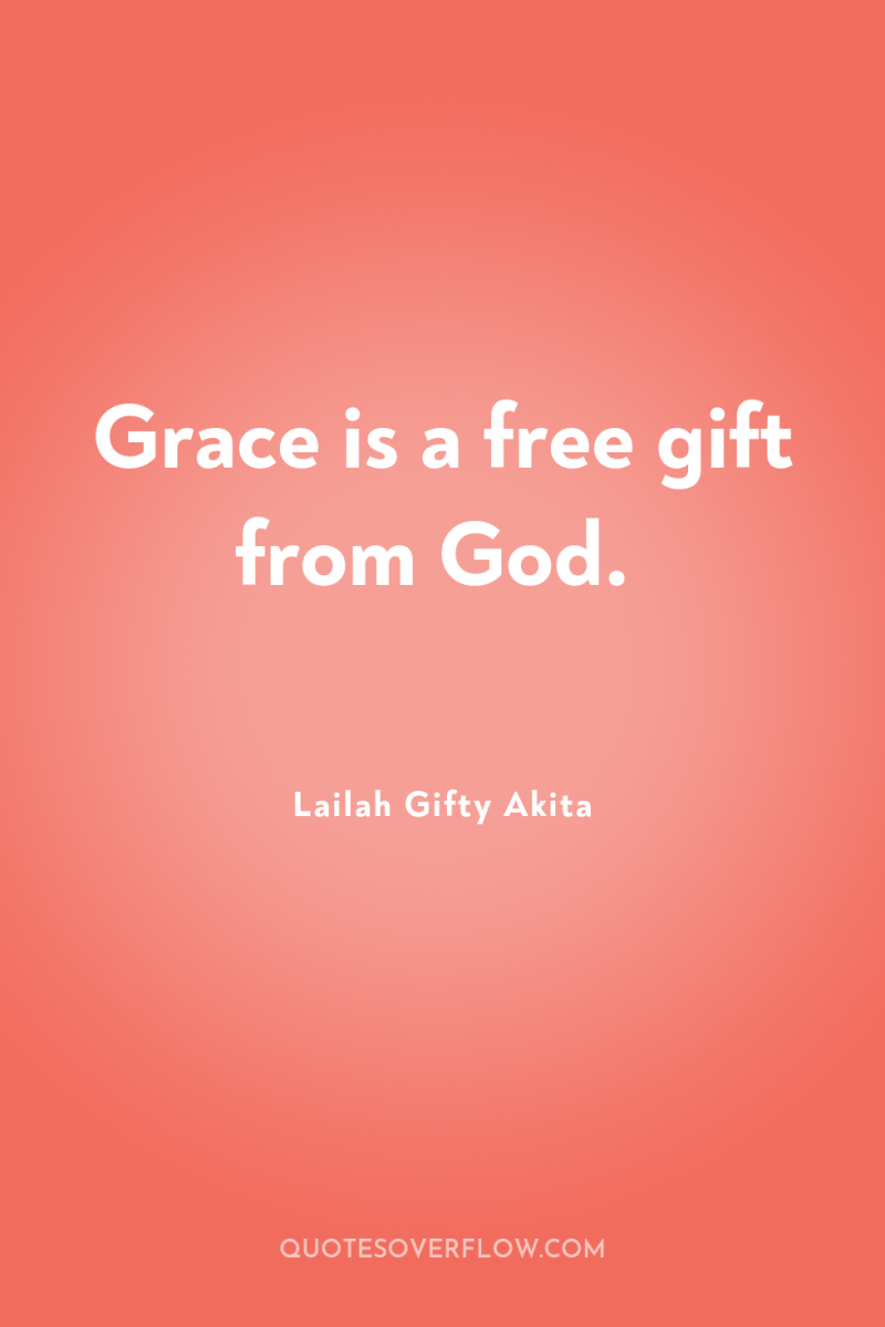 Grace is a free gift from God. 