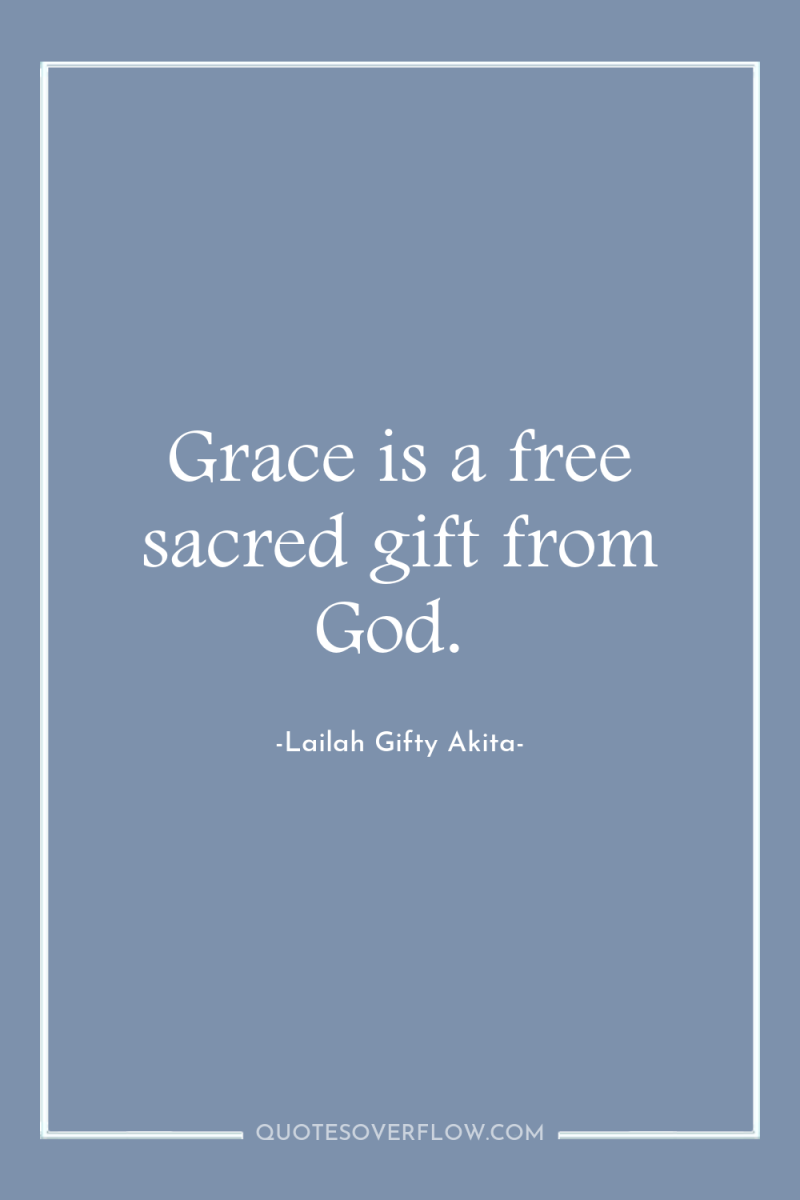 Grace is a free sacred gift from God. 