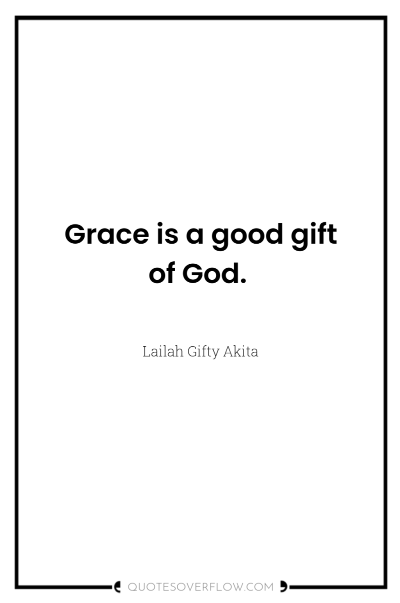 Grace is a good gift of God. 
