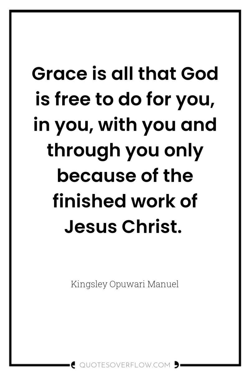 Grace is all that God is free to do for...