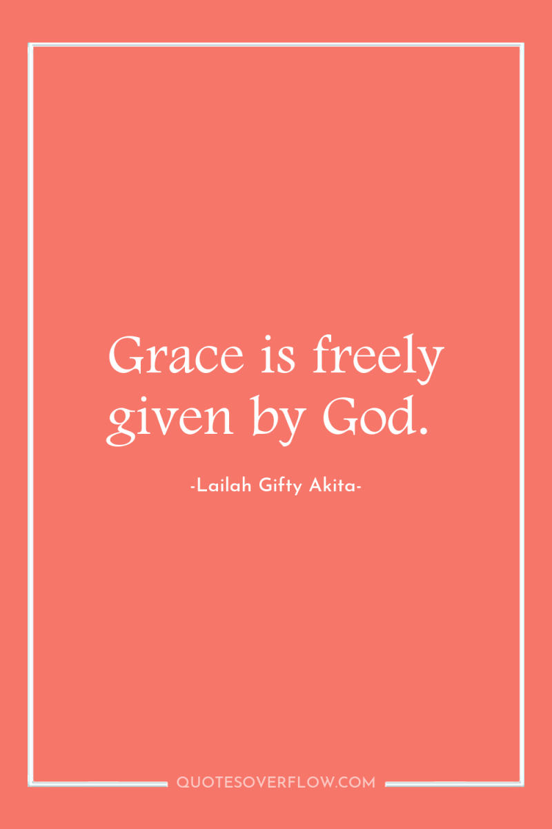 Grace is freely given by God. 