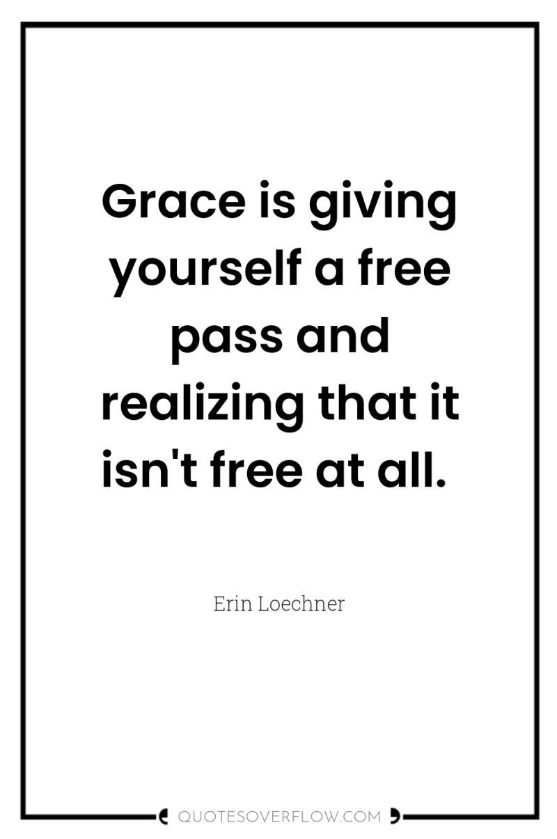 Grace is giving yourself a free pass and realizing that...