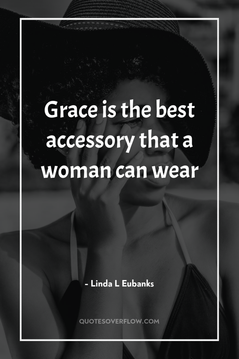 Grace is the best accessory that a woman can wear 