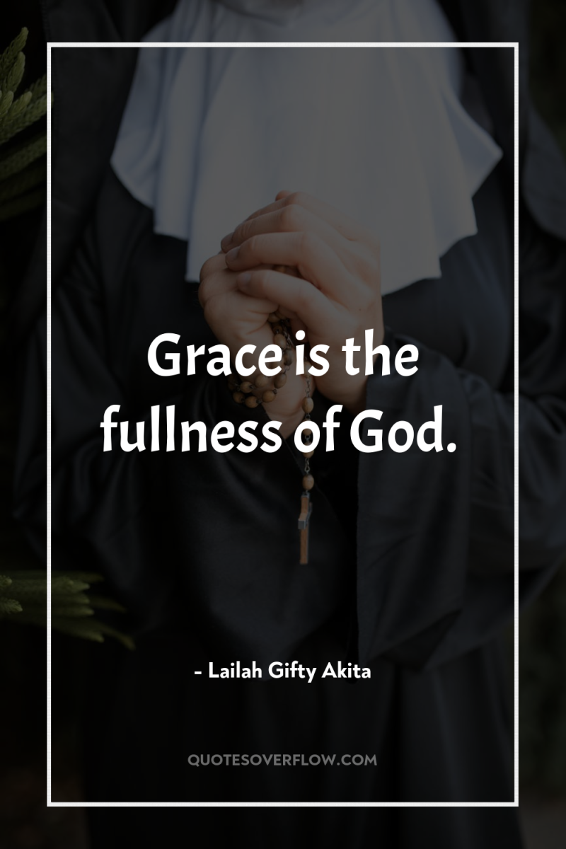 Grace is the fullness of God. 