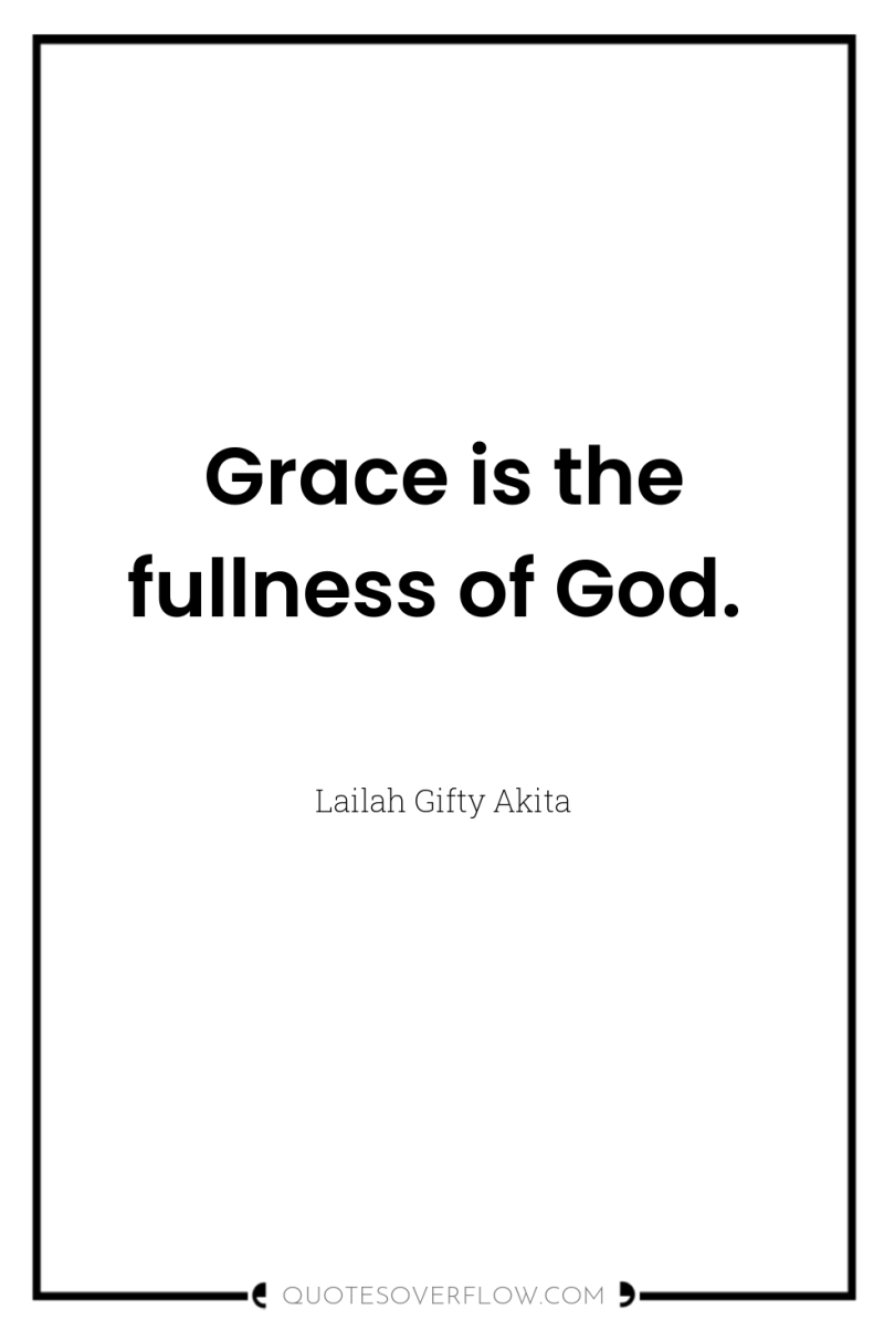 Grace is the fullness of God. 