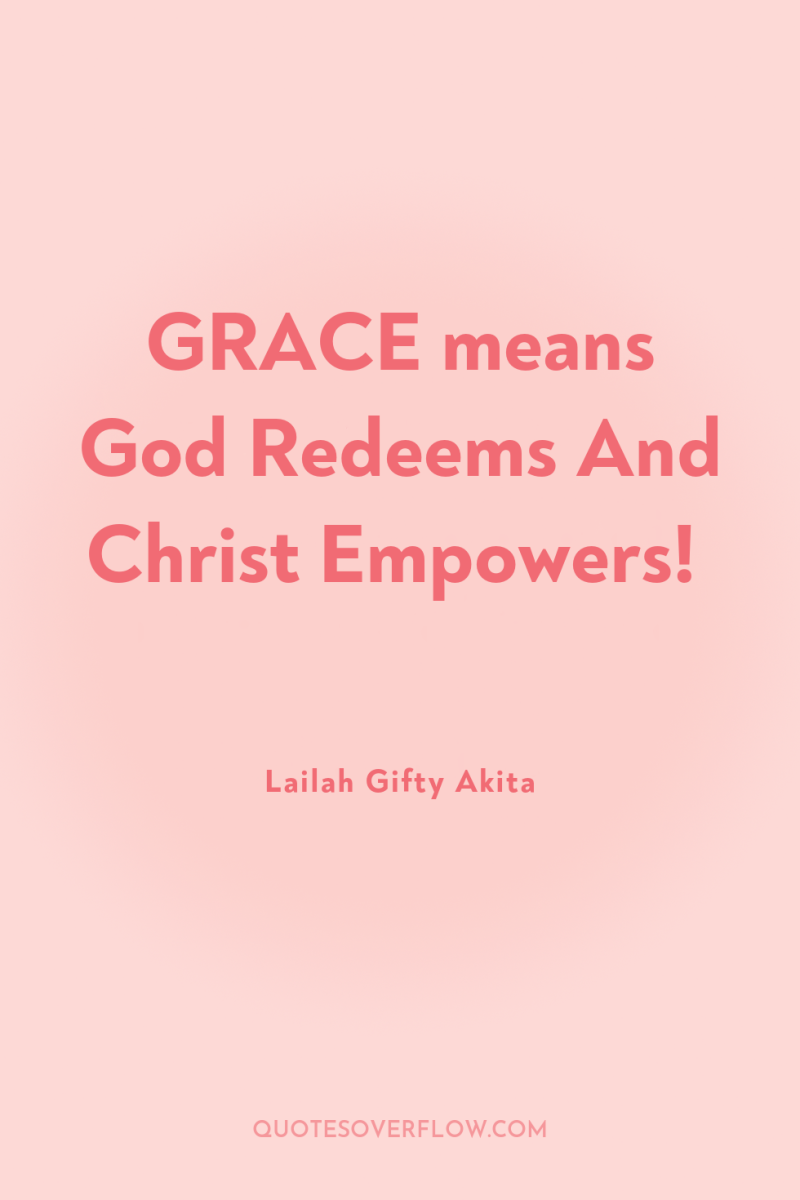 GRACE means God Redeems And Christ Empowers! 
