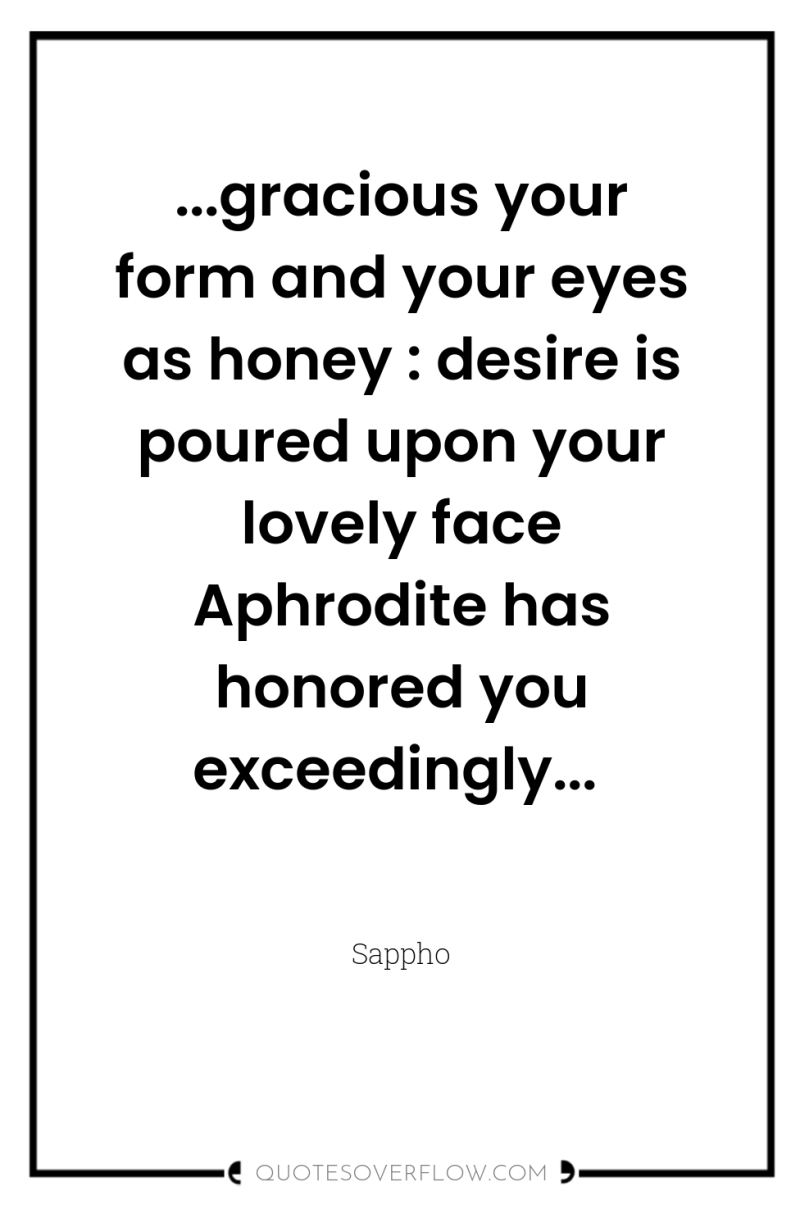 ...gracious your form and your eyes as honey : desire...