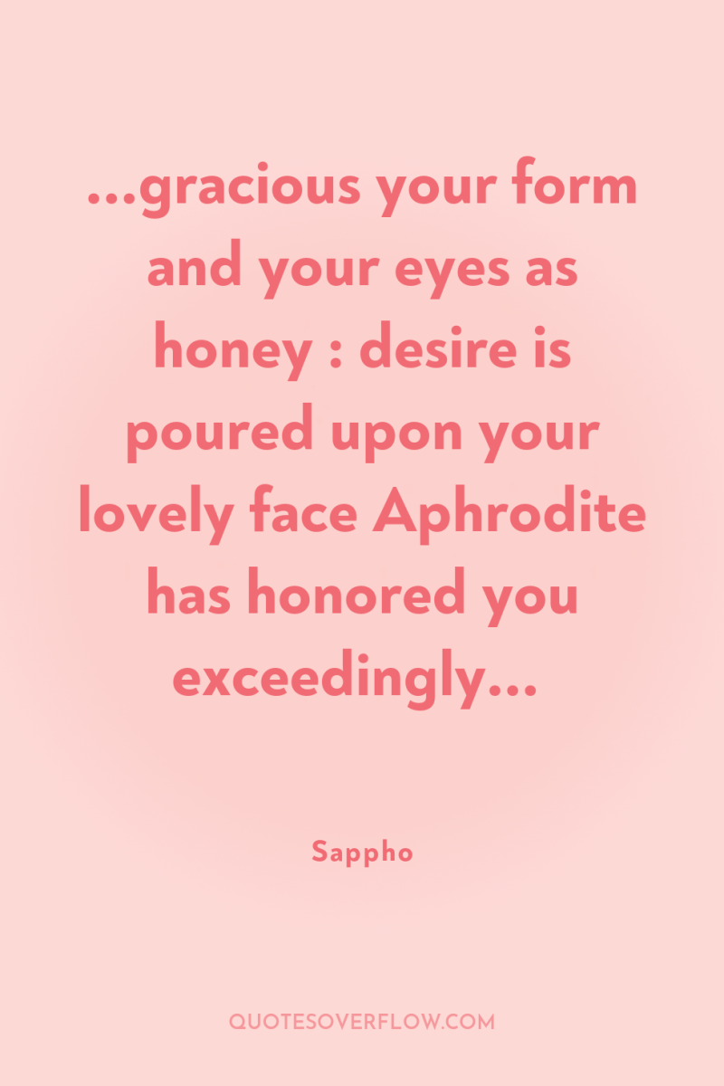 ...gracious your form and your eyes as honey : desire...