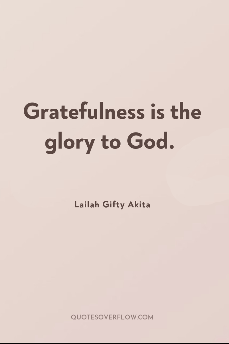 Gratefulness is the glory to God. 
