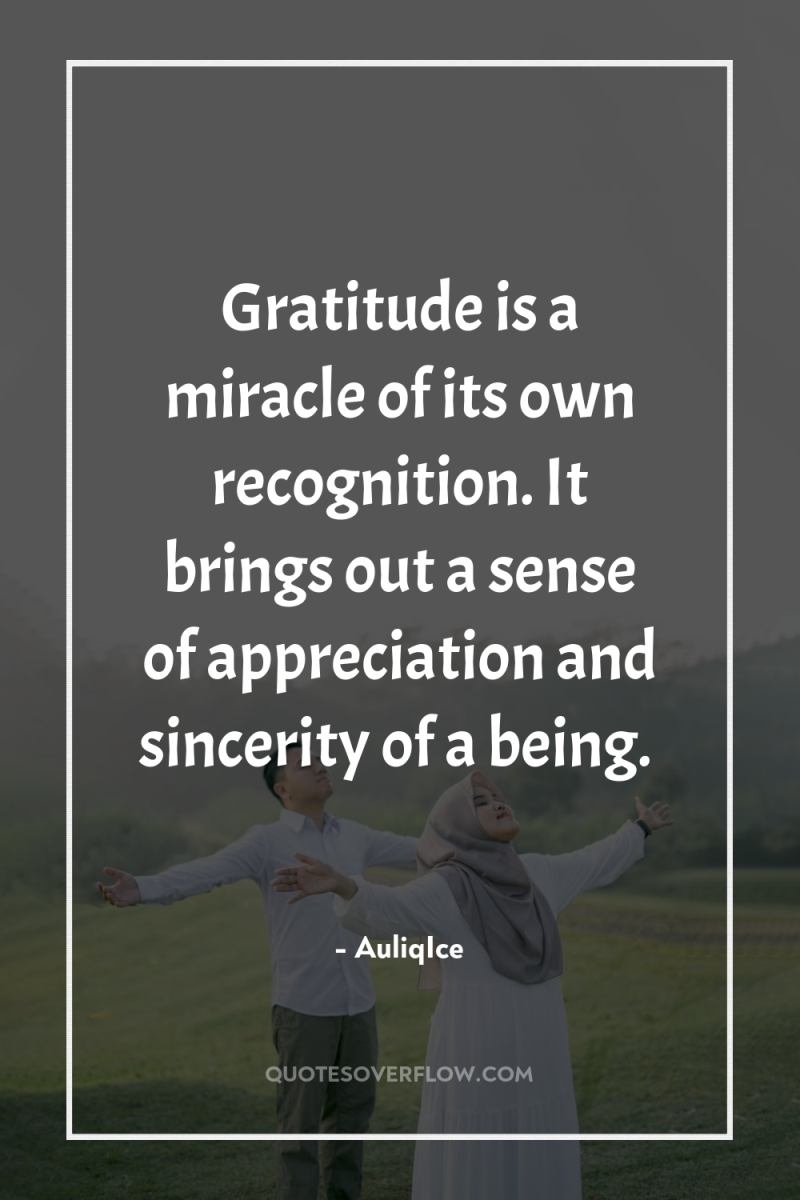 Gratitude is a miracle of its own recognition. It brings...