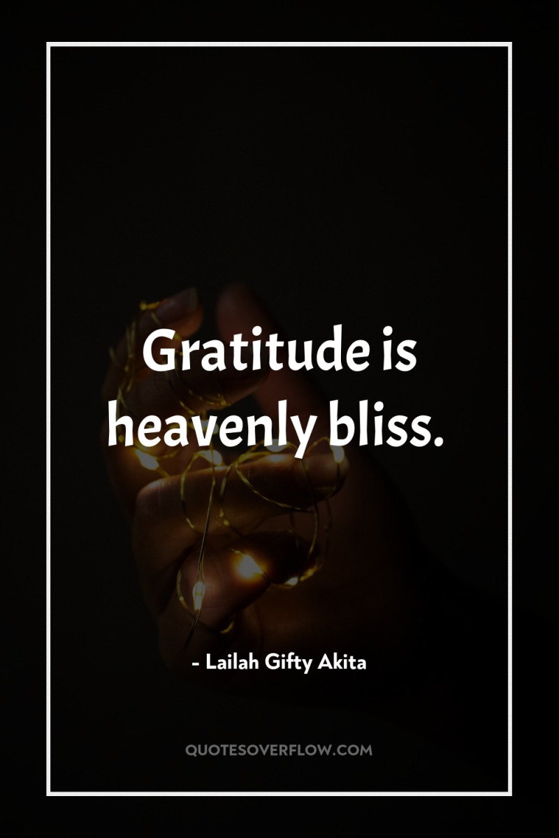 Gratitude is heavenly bliss. 