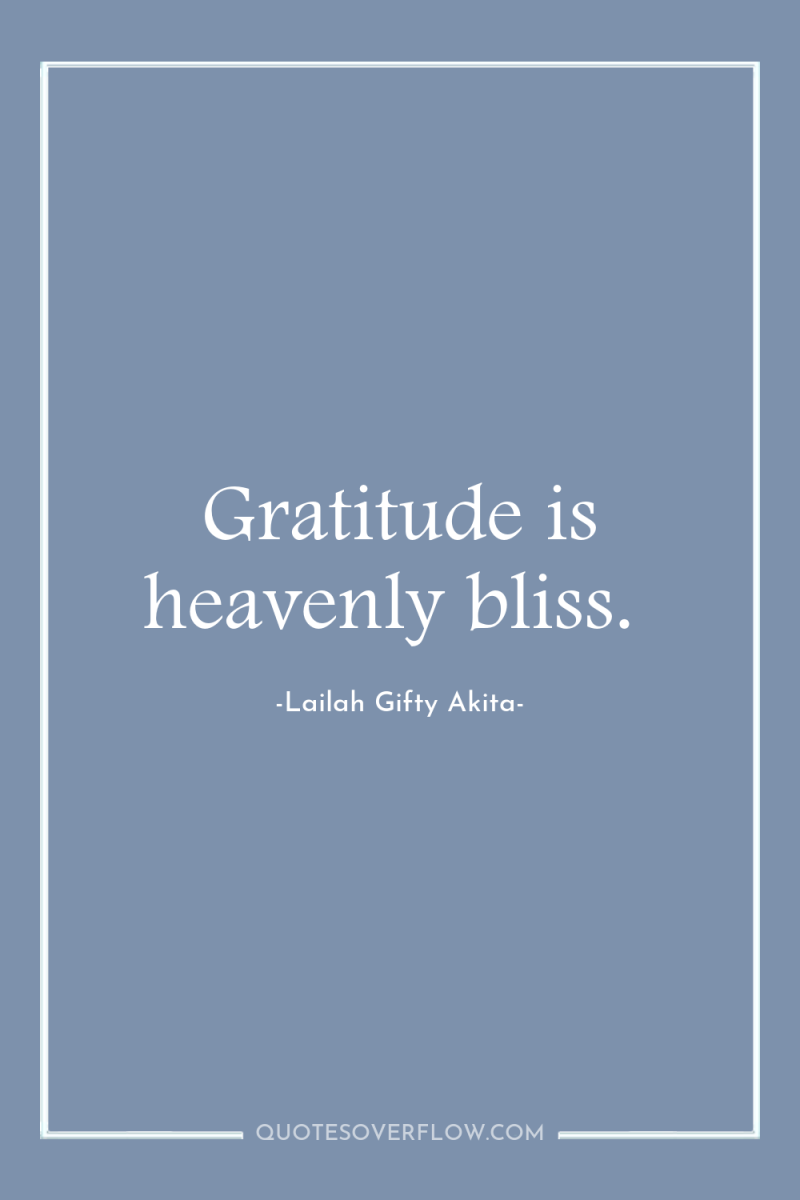 Gratitude is heavenly bliss. 
