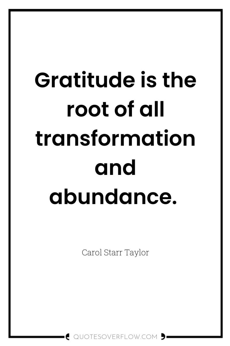 Gratitude is the root of all transformation and abundance. 