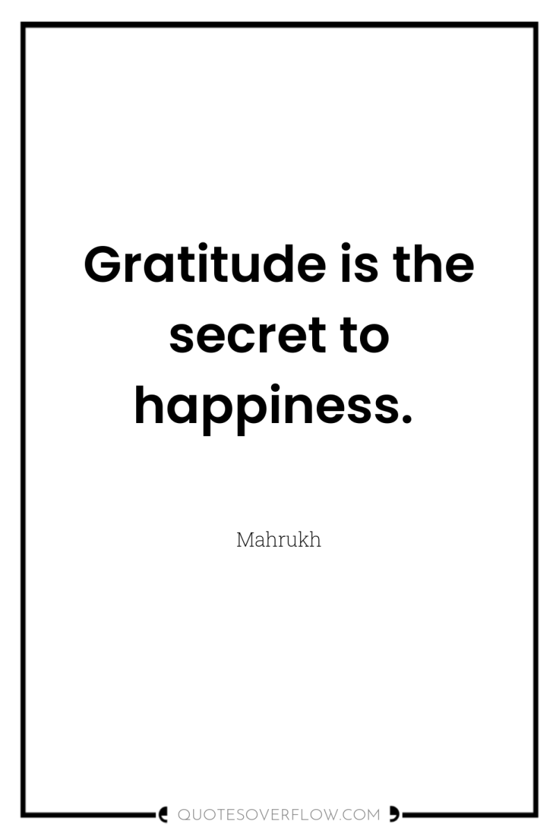 Gratitude is the secret to happiness. 