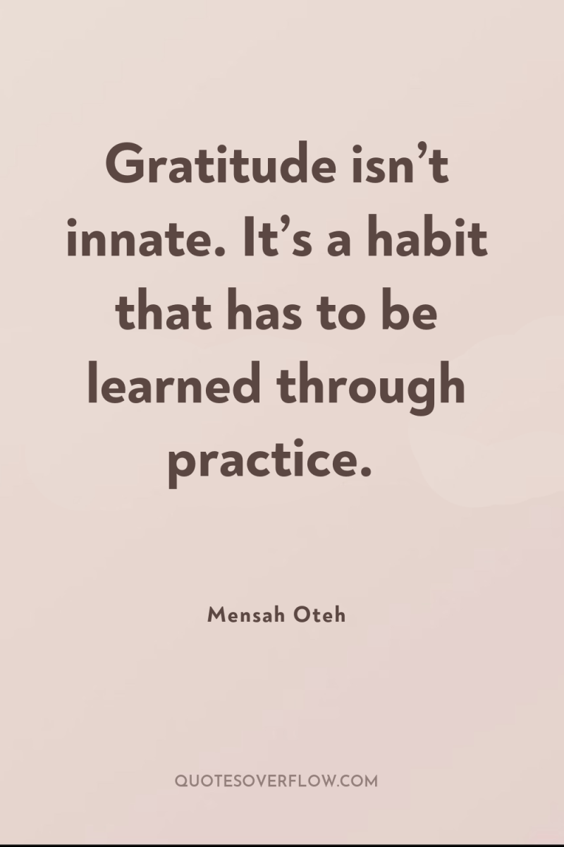 Gratitude isn’t innate. It’s a habit that has to be...