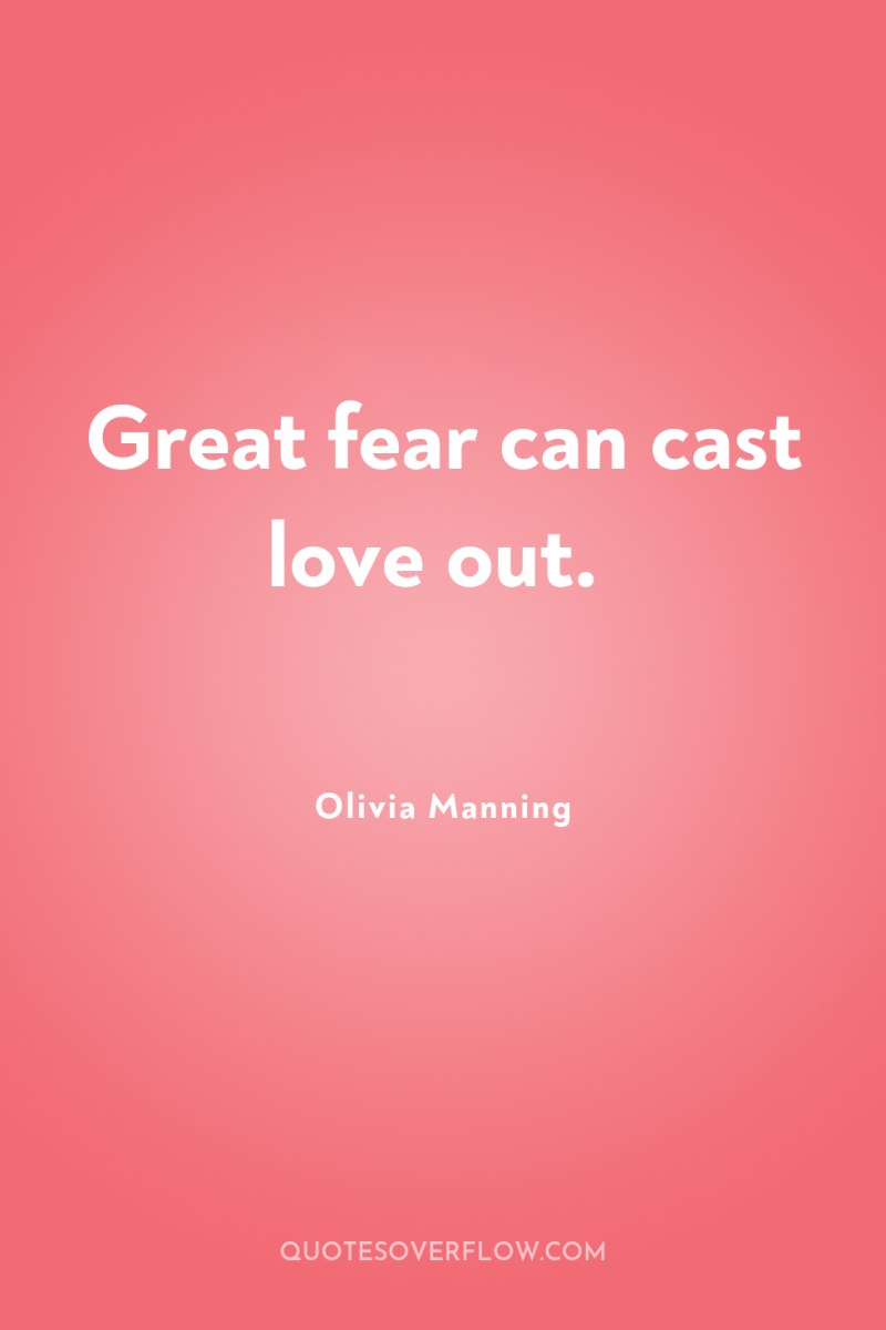 Great fear can cast love out. 