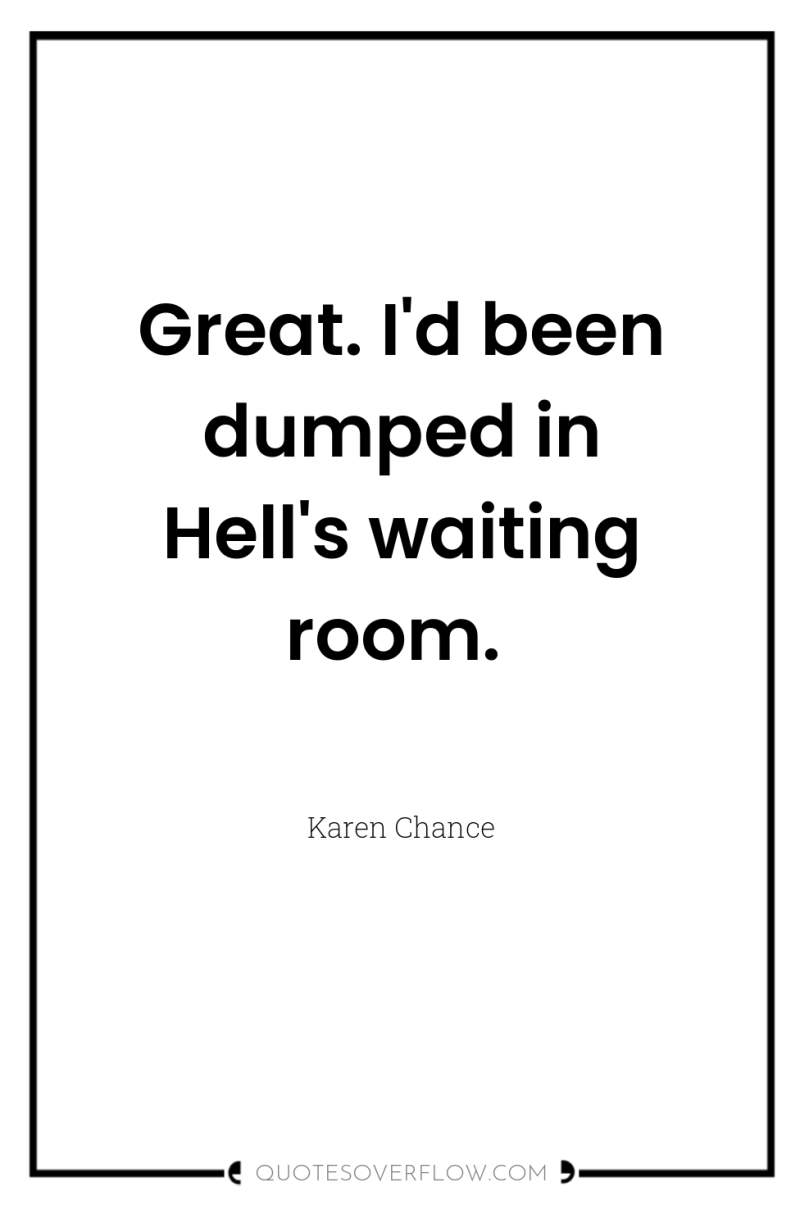 Great. I'd been dumped in Hell's waiting room. 