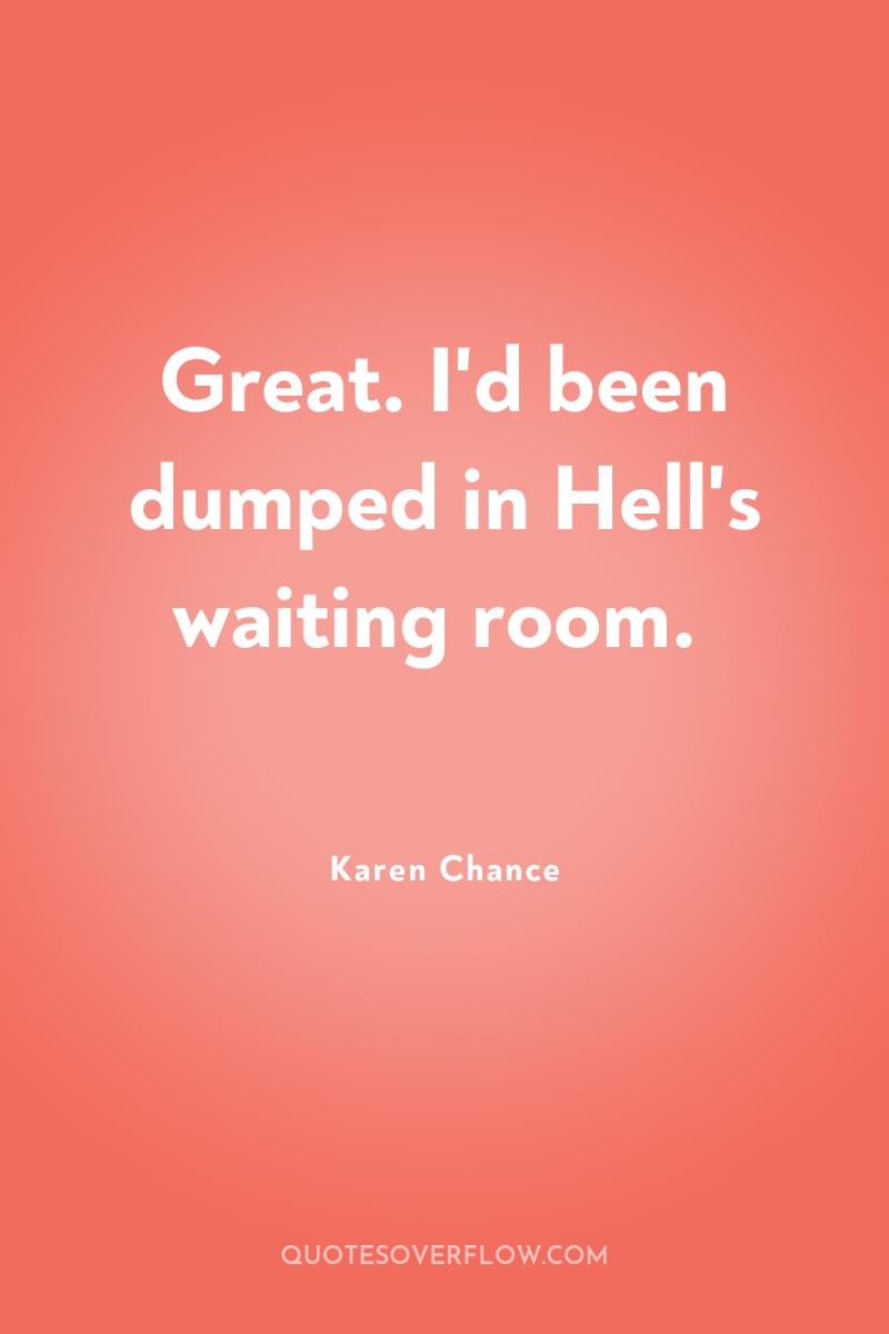 Great. I'd been dumped in Hell's waiting room. 