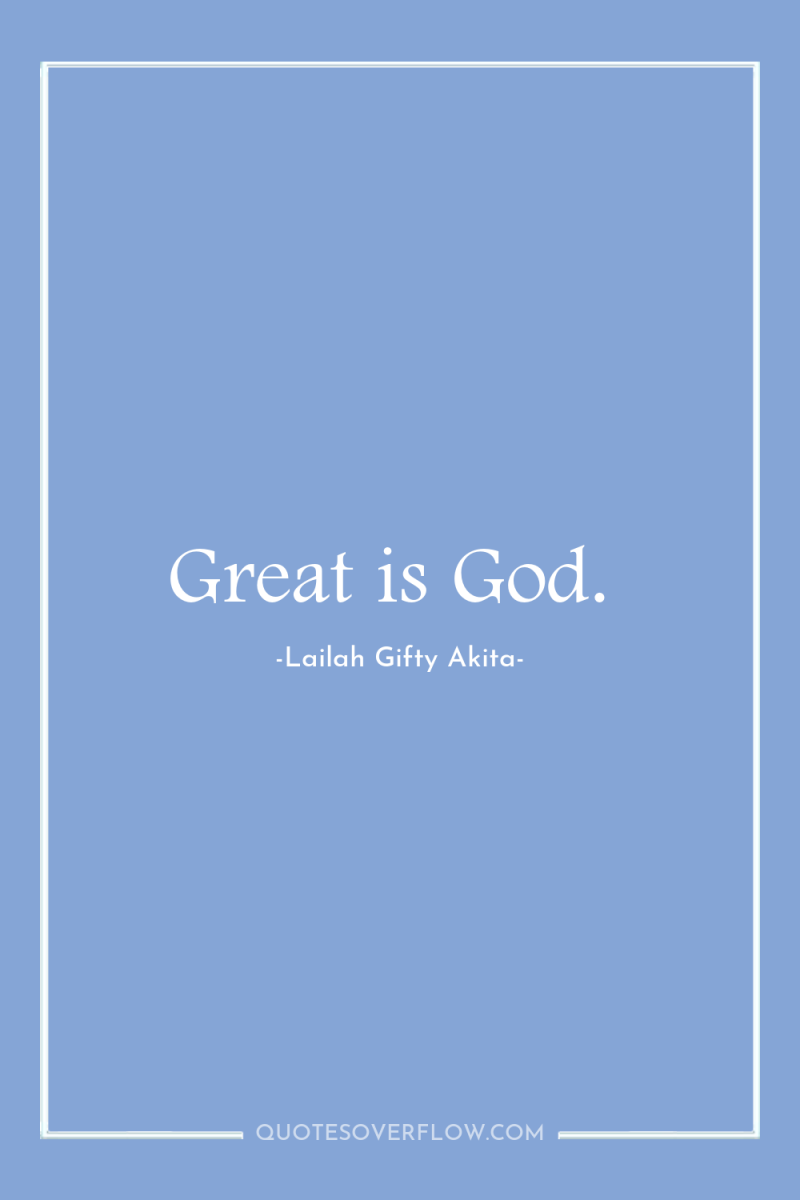 Great is God. 