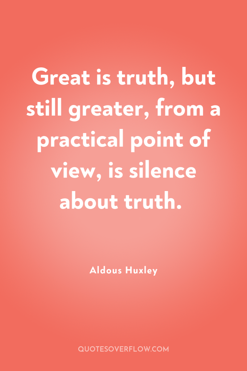 Great is truth, but still greater, from a practical point...
