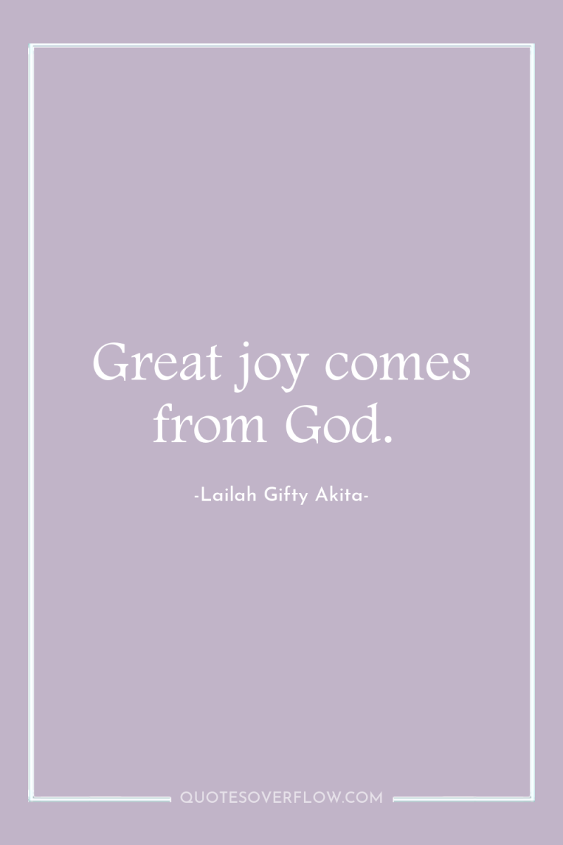 Great joy comes from God. 