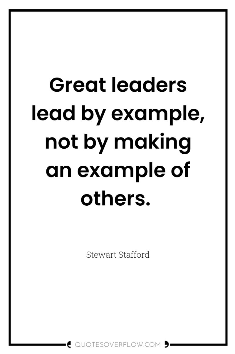 Great leaders lead by example, not by making an example...