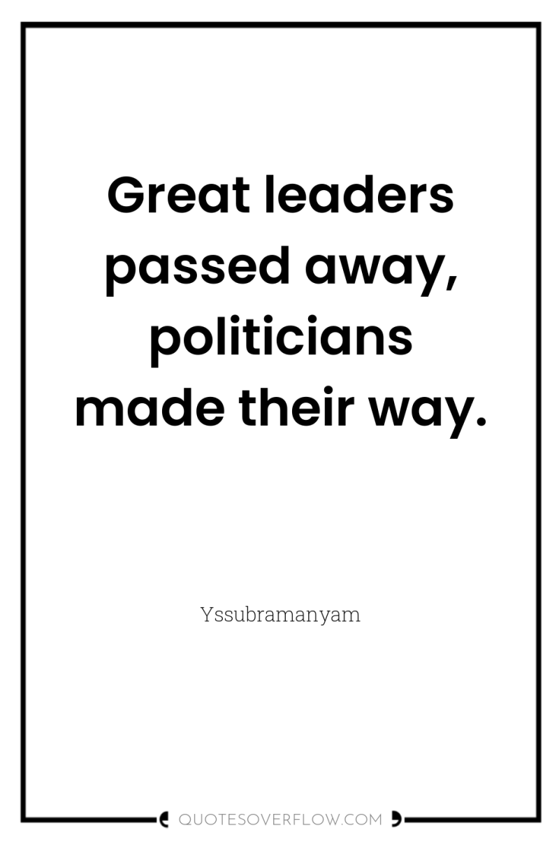 Great leaders passed away, politicians made their way. 
