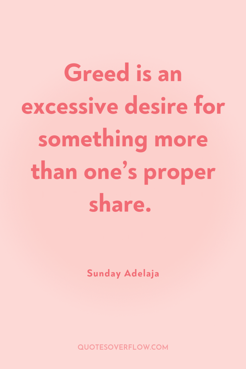 Greed is an excessive desire for something more than one’s...