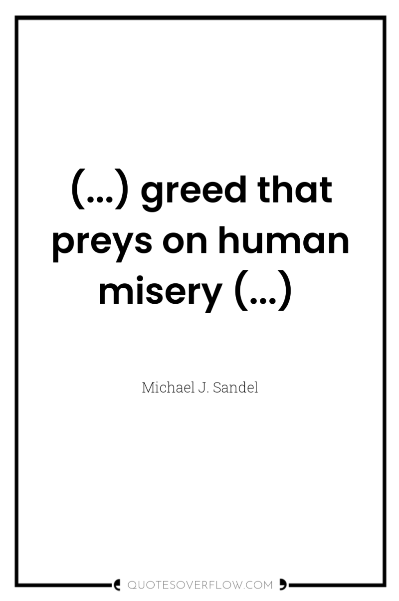 (...) greed that preys on human misery (...) 