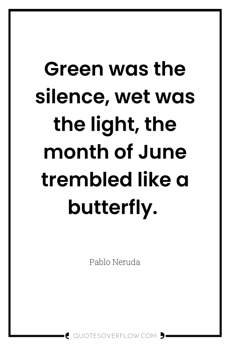 Green was the silence, wet was the light, the month...