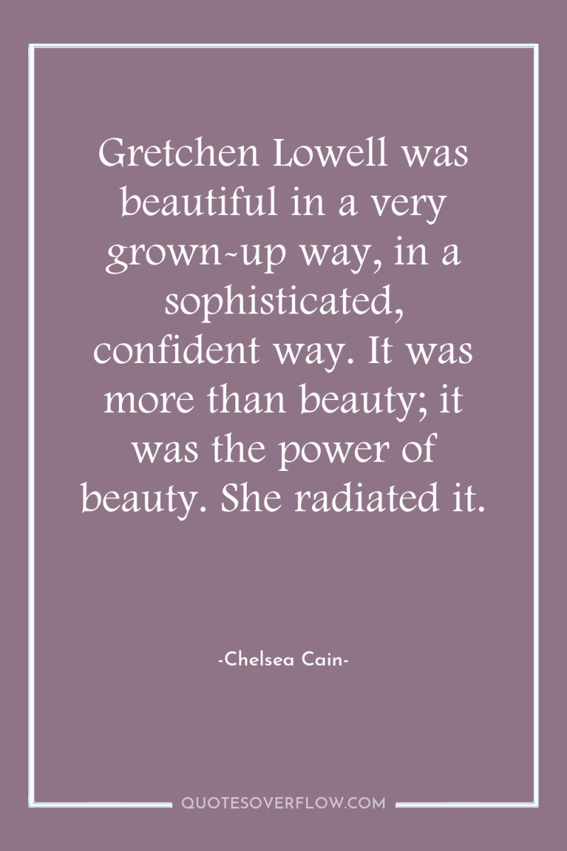 Gretchen Lowell was beautiful in a very grown-up way, in...