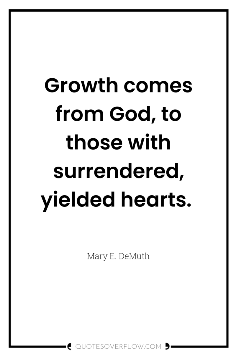 Growth comes from God, to those with surrendered, yielded hearts. 